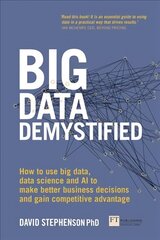 Big Data Demystified: How to use big data, data science and AI to make better business decisions and gain competitive advantage цена и информация | Книги по экономике | 220.lv