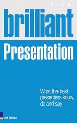 Brilliant Presentation: What the best presenters know, do and say 3rd edition cena un informācija | Ekonomikas grāmatas | 220.lv