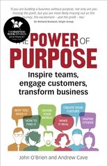 Power of Purpose, The: Inspire teams, engage customers, transform business cena un informācija | Ekonomikas grāmatas | 220.lv