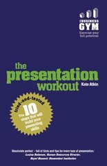 Presentation Workout, The: The 10 Tried-And-Tested Steps That Will Build Your Presenting And Pitching цена и информация | Книги по экономике | 220.lv