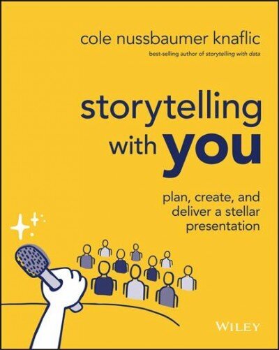 Storytelling with You: Plan, Create, and Deliver a Stellar Presentation cena un informācija | Ekonomikas grāmatas | 220.lv