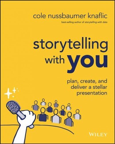 Storytelling with You: Plan, Create, and Deliver a Stellar Presentation цена и информация | Ekonomikas grāmatas | 220.lv