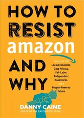 How To Resist Amazon And Why: The Fight for Local Economics, Data Privacy, Fair Labor, Independent Bookstores, and a People-Powered Future! cena un informācija | Ekonomikas grāmatas | 220.lv