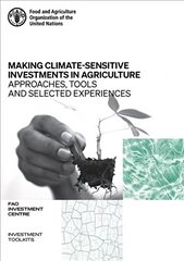 Making climate-sensitive investments in agriculture: approaches, tools and selected experiences, ADA/FAO April 2017 - April 2021 цена и информация | Книги по экономике | 220.lv