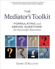Mediator's Toolkit: Formulating and Asking Questions for Successful Outcomes cena un informācija | Ekonomikas grāmatas | 220.lv