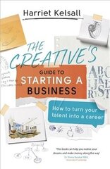 Creative's Guide to Starting a Business: How to turn your talent into a career cena un informācija | Ekonomikas grāmatas | 220.lv
