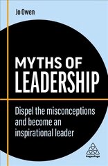 Myths of Leadership: Dispel the Misconceptions and Become an Inspirational Leader 2nd Revised edition цена и информация | Книги по экономике | 220.lv