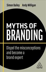 Myths of Branding: Dispel the Misconceptions and Become a Brand Expert 2nd Revised edition cena un informācija | Ekonomikas grāmatas | 220.lv