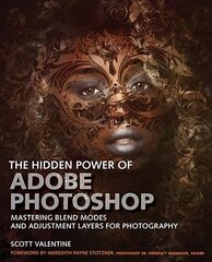 Hidden Power of Adobe Photoshop, The: Mastering Blend Modes and Adjustment Layers for Photography cena un informācija | Ekonomikas grāmatas | 220.lv