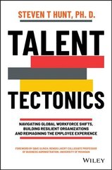 Talent Tectonics - Navigating Global Workforce Shifts, Building Resilient Organizations, and Reimagining the Employee Experience: Navigating Global Workforce Shifts, Building Resilient Organizations and Reimagining the Employee Experience цена и информация | Книги по экономике | 220.lv