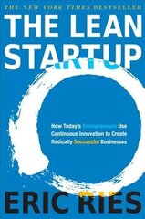 Lean Startup: How Today's Entrepreneurs Use Continuous Innovation to Create Radically Successful Businesses cena un informācija | Ekonomikas grāmatas | 220.lv