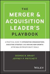 Merger & Acquisition Leader's Playbook - A Practical Guide to Integrating Organizations, Executing Strategy, and Driving New Growth after: A Practical Guide to Integrating Organizations, Executing Strategy, and Driving New Growth after M&A or Private Equi cena un informācija | Ekonomikas grāmatas | 220.lv