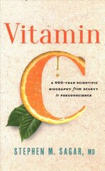 Vitamin C: A 500-Year Scientific Biography from Scurvy to Pseudoscience цена и информация | Книги по экономике | 220.lv