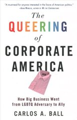 Queering of Corporate America: How Big Business Went from LGBTQ Adversary to Ally cena un informācija | Ekonomikas grāmatas | 220.lv