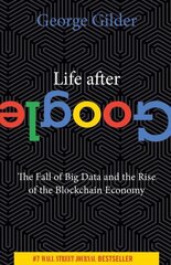 Life After Google: The Fall of Big Data and the Rise of the Blockchain Economy цена и информация | Книги по экономике | 220.lv