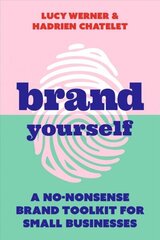 Brand Yourself: A no-nonsense brand toolkit for small businesses цена и информация | Книги по экономике | 220.lv