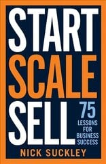 Start. Scale. Sell.: 75 lessons for business success cena un informācija | Ekonomikas grāmatas | 220.lv