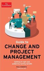 The Economist Guide To Change And Project Management: Getting it right and achieving lasting benefit Main цена и информация | Книги по экономике | 220.lv