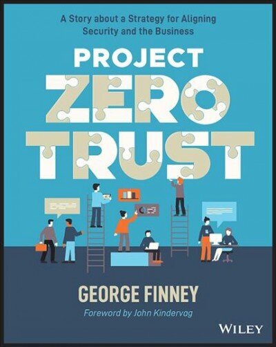 Project Zero Trust - A Story about a Strategy for Aligning Security and the Business cena un informācija | Ekonomikas grāmatas | 220.lv