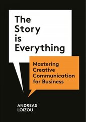 Story is Everything: Mastering Creative Communication for Business cena un informācija | Ekonomikas grāmatas | 220.lv