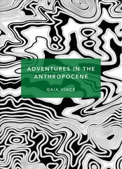 Adventures in the Anthropocene: A Journey to the Heart of the Planet we Made (Patterns of Life) cena un informācija | Ekonomikas grāmatas | 220.lv
