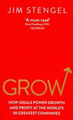 Grow: How Ideals Power Growth and Profit at the World's 50 Greatest Companies cena un informācija | Ekonomikas grāmatas | 220.lv