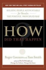 How Did That Happen?: Holding People Accountable for Results the Positive, Principled Way cena un informācija | Ekonomikas grāmatas | 220.lv