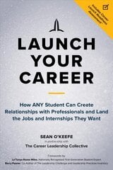 Launch Your Career: How ANY Student Can Create Strategic Connections and Land the Jobs and Internships They Want cena un informācija | Ekonomikas grāmatas | 220.lv