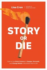 Story or Die: How to Use Brain Science to Engage, Persuade, and Change Minds in Business and in Life cena un informācija | Ekonomikas grāmatas | 220.lv