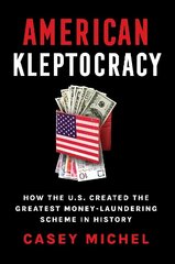 American Kleptocracy: how the U.S. created the greatest money-laundering scheme in history цена и информация | Книги по экономике | 220.lv