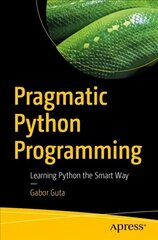 Pragmatic Python Programming: Learning Python the Smart Way 1st ed. cena un informācija | Ekonomikas grāmatas | 220.lv