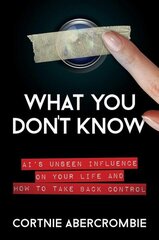 What You Don't Know: AI's Unseen Influence on Your Life and How to Take Back Control cena un informācija | Ekonomikas grāmatas | 220.lv