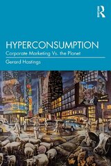 Hyperconsumption: Corporate Marketing vs. the Planet cena un informācija | Ekonomikas grāmatas | 220.lv