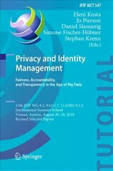 Privacy and Identity Management. Fairness, Accountability, and Transparency in the Age of Big Data: 13th IFIP WG 9.2, 9.6/11.7, 11.6/SIG 9.2.2 International Summer School, Vienna, Austria, August 20-24, 2018, Revised Selected Papers 1st ed. 2019 цена и информация | Книги по экономике | 220.lv
