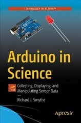 Arduino in Science: Collecting, Displaying, and Manipulating Sensor Data 1st ed. cena un informācija | Ekonomikas grāmatas | 220.lv