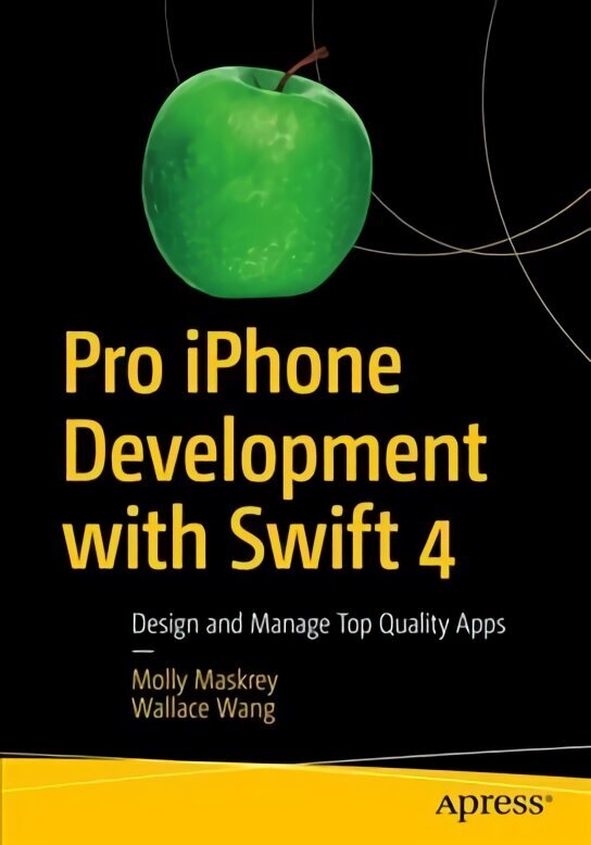 Pro iPhone Development with Swift 4: Design and Manage Top Quality Apps 1st ed. цена и информация | Ekonomikas grāmatas | 220.lv