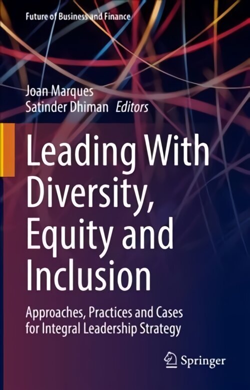 Leading With Diversity, Equity and Inclusion: Approaches, Practices and Cases for Integral Leadership Strategy 1st ed. 2022 cena un informācija | Ekonomikas grāmatas | 220.lv