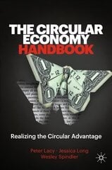 Circular Economy Handbook: Realizing the Circular Advantage 1st ed. 2020 cena un informācija | Ekonomikas grāmatas | 220.lv