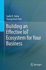 Building an Effective IoT Ecosystem for Your Business 2017 1st ed. 2017 cena un informācija | Ekonomikas grāmatas | 220.lv