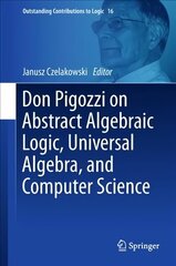 Don Pigozzi on Abstract Algebraic Logic, Universal Algebra, and Computer Science 1st ed. 2018 cena un informācija | Ekonomikas grāmatas | 220.lv