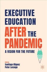 Executive Education after the Pandemic: A Vision for the Future 1st ed. 2022 цена и информация | Книги по экономике | 220.lv