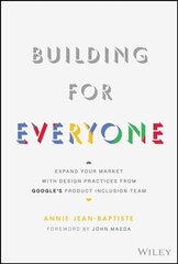 Building For Everyone: Expand Your Market With Design Practices From Google's Product Inclusion Team cena un informācija | Ekonomikas grāmatas | 220.lv