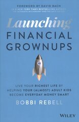 Launching Financial Grownups: Live Your Richest Li fe by Helping Your (Almost) Adult Kids Become Ever yday Money Smart: Live Your Richest Life by Helping Your (Almost) Adult Kids Become Everyday Money Smart цена и информация | Книги по экономике | 220.lv