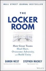 Locker Room: How Great Teams Heal Hurt, Overco me Adversity, and Build Unity: How Great Teams Heal Hurt, Overcome Adversity, and Build Unity cena un informācija | Ekonomikas grāmatas | 220.lv