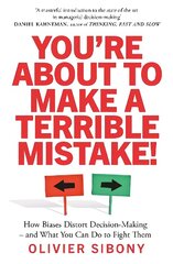 You'Re About to Make a Terrible Mistake!: How Biases Distort Decision-Making and What You Can Do to Fight Them cena un informācija | Ekonomikas grāmatas | 220.lv