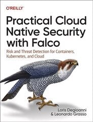 Practical Cloud Native Security with Falco: Risk and Threat Detection for Containers, Kubernetes, and Cloud cena un informācija | Ekonomikas grāmatas | 220.lv
