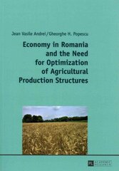 Economy in Romania and the Need for Optimization of Agricultural Production Structures New edition cena un informācija | Ekonomikas grāmatas | 220.lv