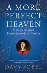 More Perfect Heaven: How Copernicus Revolutionised the Cosmos цена и информация | Книги по экономике | 220.lv