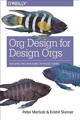 Org Design for Design Orgs: Building and Managing in-House Teams цена и информация | Книги по экономике | 220.lv