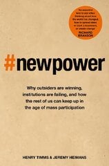 New Power: Why outsiders are winning, institutions are failing, and how the rest of us can keep up in the age of mass participation cena un informācija | Ekonomikas grāmatas | 220.lv